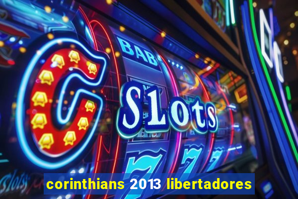 corinthians 2013 libertadores